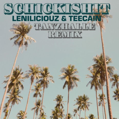Schickishit (Tanzhalle Remix) ft. Leniliciouz | Boomplay Music