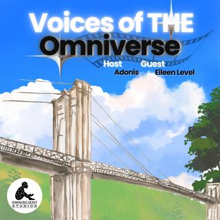 Voices of THE Omniverse (Guest Eileen Level)