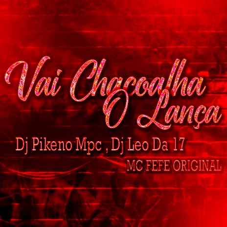 Vai Chacoalha O Lança ft. MC Fefe Original & DJ Léo da 17