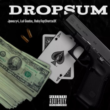 DropSum ft. Jpeezy4 & BabyTopShotta3K | Boomplay Music