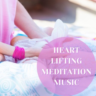 Heart Lifting Meditation Music: Meditation Notes for Healing and Make Peace with Your Thoughts and Feelings