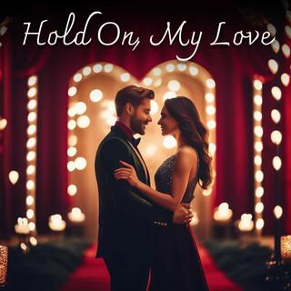 Hold On, My Love (Valentine's Day)