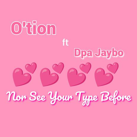 Nor See Your Type Before ft. Dpa Jaybo | Boomplay Music