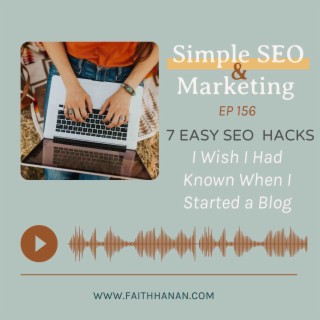 Ep 156 // 7 Easy SEO Hacks I Wish I Had Known When I Started a Blog