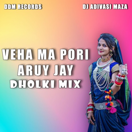 Veha Ma Pori Aruy Jay (Dholki Mix) | Boomplay Music