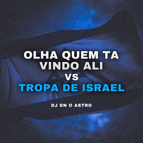OLHA QUEM TA VINDO ALI vs TROPA DE ISRAEL | Boomplay Music