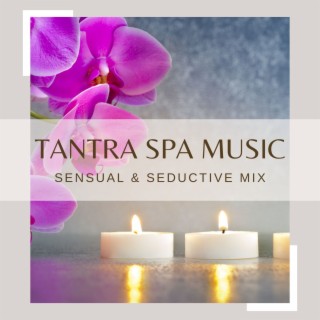 Tantra Spa Music: Sensual & Seductive Mix