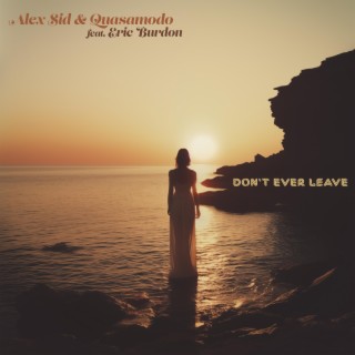 Don't Ever Leave ft. Quasamodo & Eric Burdon lyrics | Boomplay Music