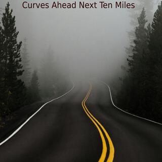 Curves Ahead Next Ten Miles