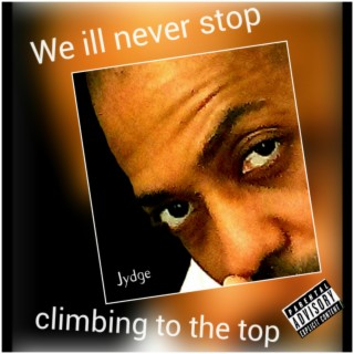 We'ill never stop climbing to the top