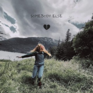 Somebody Else lyrics | Boomplay Music