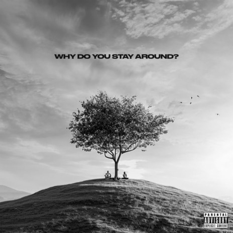 Why Do You Stay Around? | Boomplay Music
