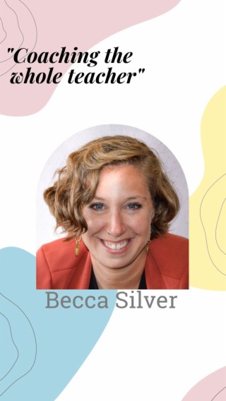 Coaching the Whole Teacher: Becca Silver
