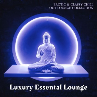 Luxury Essental Lounge: Erotic & Classy Chill Out Lounge Collection
