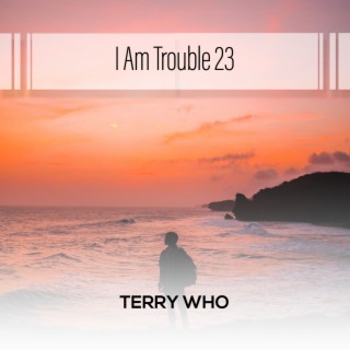 I Am Trouble 23