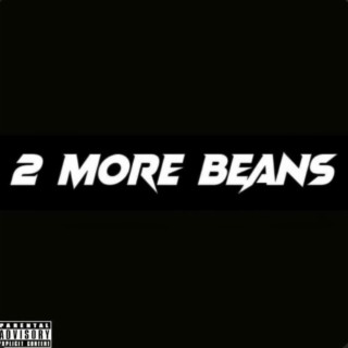 2 MORE BEANS