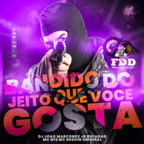 Bandido do Jeito Que Você Gosta ft. JR BOLADAO, mc m12 & MC Neguin Original | Boomplay Music