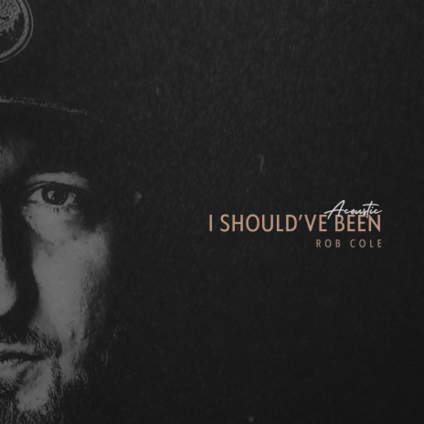 I Should've Been (Acoustic) | Boomplay Music