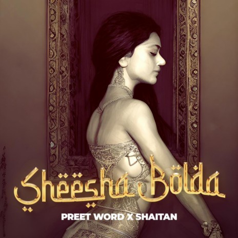 Sheesha Bolda ft. Preet Word | Boomplay Music