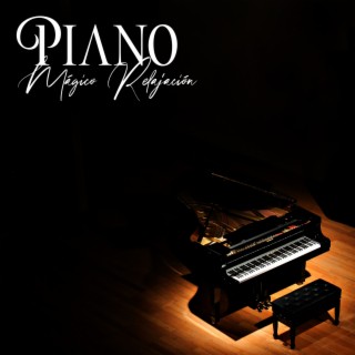 Piano Mágico: Música de Piano Pacífica para la Relajación y la Meditación, Calma tu Mente y Libera el Estrés