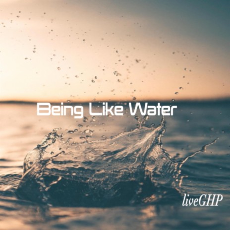 Being Like Water (Remastered)