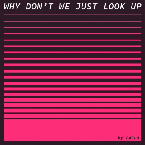 Why Don't We Just Look Up | Boomplay Music