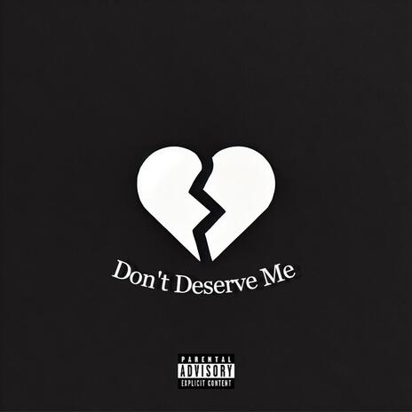 Don't Deserve Me ft. Nugg & CHINO | Boomplay Music