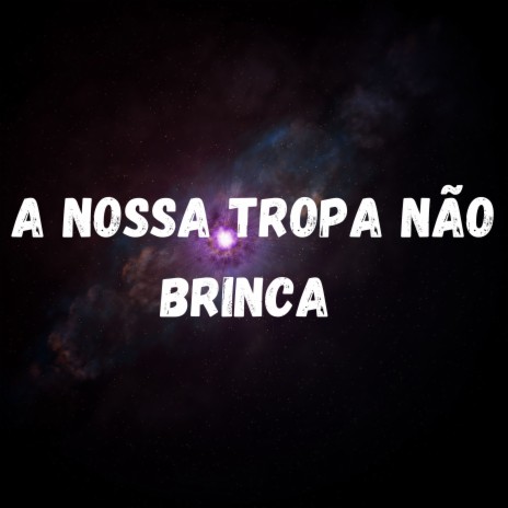 A NOSSA TROPA NÃO BRINCA ft. Mc GW & Mc Panico | Boomplay Music