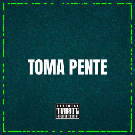 TOMA PENTE ft. Mc Sincero | Boomplay Music