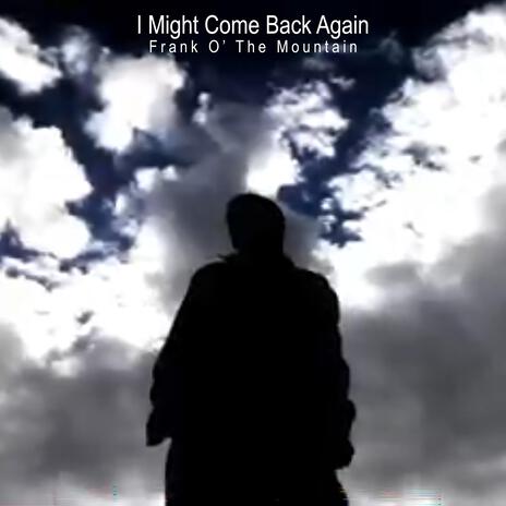 I Might Come Back Again | Boomplay Music