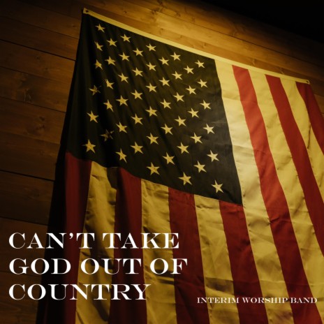 Can't Take God Out Of Country
