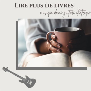 Lire plus de livres: Musique douce guitare électrique pour être votre musique de fond pour vos lectures