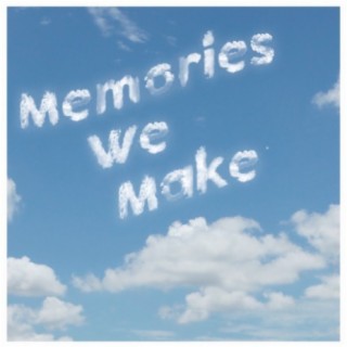 Memories We Make