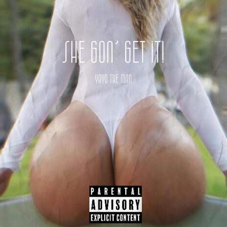 She gon' get it | Boomplay Music