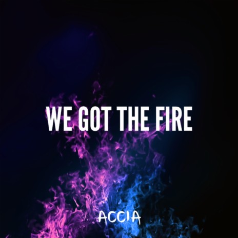 We got the fire | Boomplay Music