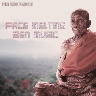 Face Melting Zen Music