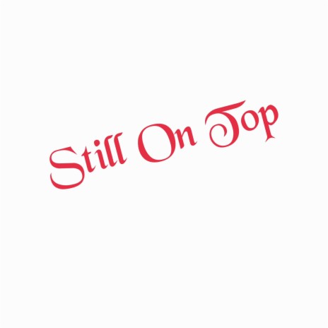 Still On Top | Boomplay Music