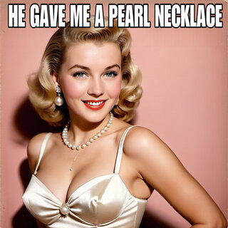 He Gave Me a Pearl Necklace