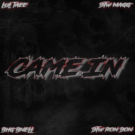 Came In ft. Lul taee, DTW Magg & BHG Bnell | Boomplay Music