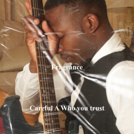 Careful A Who You Trust | Boomplay Music