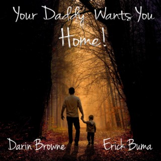 Your Daddy Wants You Home! ft. Erick Buma lyrics | Boomplay Music