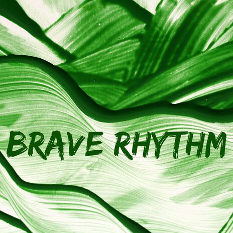 Brave Rhythm | Boomplay Music