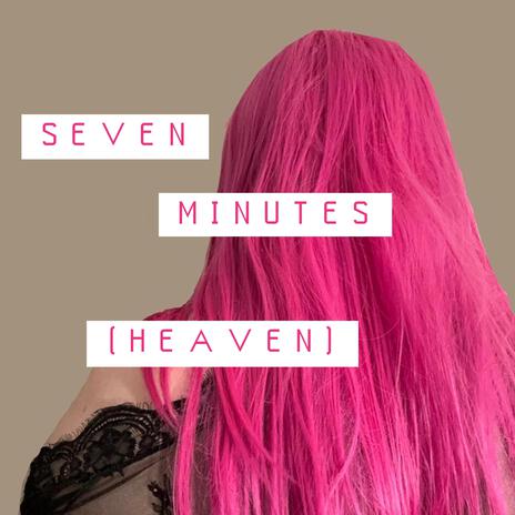 Seven Minutes (Heaven) | Boomplay Music