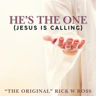 HE'S THE ONE (JESUS IS CALLING)