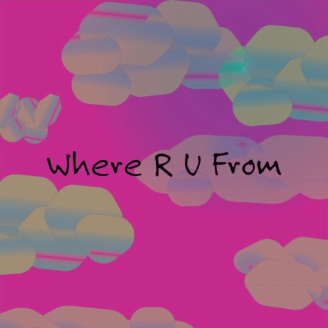 Where R U From | Boomplay Music