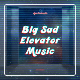 Big Sad Elevator Music