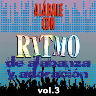 Alábale Con Ritmo de Alabanza y Adoración Vol. 3