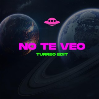 NO TE VEO (TURREO EDIT)