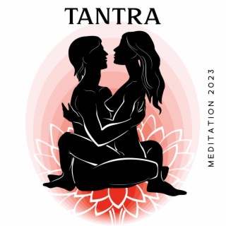 Tantra Meditation 2023: Tantric Sex, Sexual Ambient Music, Sexual Feelings, Kamasutra & BGM for Lovers