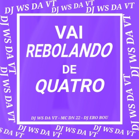 VAI REBOLANDO DE QUATRO ft. DJ WS DA VT & DN22